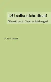 Du sollst nicht töten ! - Peter Schmidt