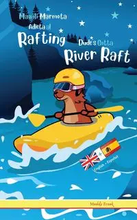 Dude's Gotta River Raft / Magali Marmota Adicta Al Rafting - Frank Muddy