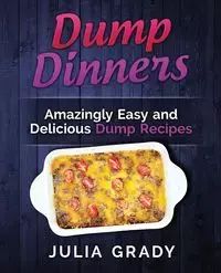 Dump Dinners - Grady Julia