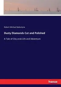 Dusty Diamonds Cut and Polished - Robert Michael Ballantyne