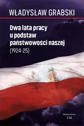 Dwa lata pracy u podstaw państwowości naszej .. - Władysław Grabski