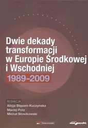 Dwie dekady transformacji w Europie Środkowej i... - red.Alicja Stępień-Kuczyńska, Maciej Potz, Michał