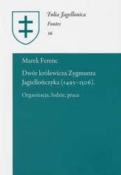 Dwór królewicza Zygmunta Jagiellończyka (1493-1506) - Marek Ferenc