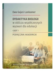 Dydaktyka biologii w obliczu współczesnych.. cz.1 - Ewa Gajuś-Lankamer
