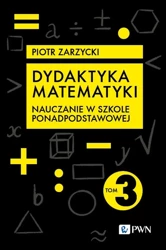 Dydaktyka matematyki T.3 Szkoła ponadpodst. - Piotr Zarzycki