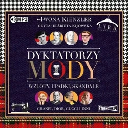 Dyktatorzy mody.Wzloty, upadki, skandale audiobook - Iwona Kienzler