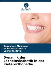 Dynamik der Lächelnsästhetik in der Kieferorthopädie - Mujumdar Devashree