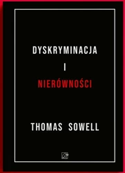 Dyskryminacja i Nierówności. Jak przywileje niszczą społeczeństwo? - Thomas Sowell