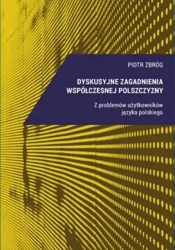 Dyskusyjne zagadnienia współczesnej polszczyzny - Piotr Zbróg