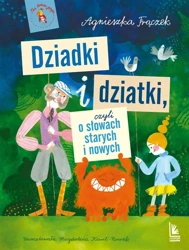 Dziadki i dziatki czyli o słowach starych i nowych - Agnieszka Frączek, Magdalena Kozieł-Nowak