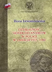 Działalność Sióstr od Aniołów w Polsce TW - Ilona Lewandowska