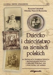 Dziecko i dzieciństwo na ziemiach polskich.. - Krzysztof Jakubiak, Monika Nawrot-Borowska
