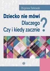 Dziecko nie mówi. Dlaczego? Czy i kiedy zacznie? - Zbigniew Tarkowski