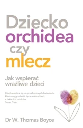 Dziecko orchidea czy mlecz - W. Thomas Boyce