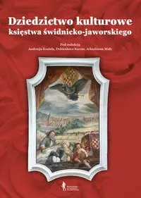 Dziedzictwo kulturowe księstwa świdnicko... - Andrzej Kozieł, Arkadiusz Muła, Dobiesław Karst