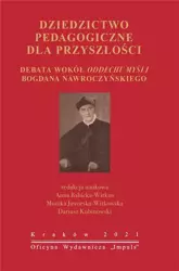 Dziedzictwo pedagogiczne dla przyszłości Debata wokół oddechu myśli Bogdana Nawroczyńskiego - Opracowania Zbiorowe