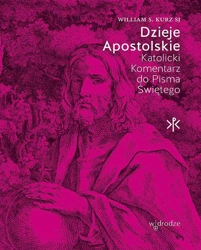 Dzieje Apostolskie. Katolicki Komentarz do Pisma Świętego - William S. Kurz