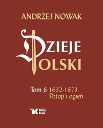 Dzieje Polski. Tom 6 Potop i ogień 1632-1673 - Andrzej Nowak