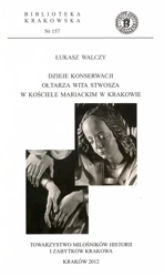 Dzieje konserwacji ołtarza Wita Stwosza... - Łukasz Walczy