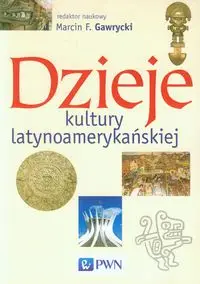 Dzieje kultury latynoamerykańskiej - praca zbiorowa (pod red. Marcina F. Gawryckiego)