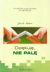 Dziękuję, nie palę. Poradnik dla rzucających... - Jacek Matter