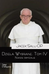 Dzieła Wybrane T.4 Nasze obyczaje - o. Jacek Salij OP