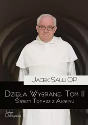 Dzieła wybrane T.2 Święty Tomasz z Akwinu - Jacek Salij OP