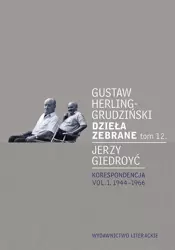 Dzieła zebrane T.12. Korespondencja vol. 1 - Gustaw Herling-Grudziński, Jerzy Giedroyć