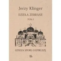 Dzieła zebrane Tom 1 Geneza sporu o epiklezę - JERZY KLINGER