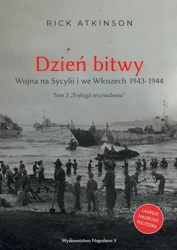 Dzień bitwy. Wojna na Sycylii i we Włoszech 1943-1944. Trylogia wyzwolenia. Tom 2 - Rick Atkinson