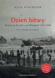 Dzień bitwy. Wojna na Sycylii i we Włoszech... - Rick Atkinson