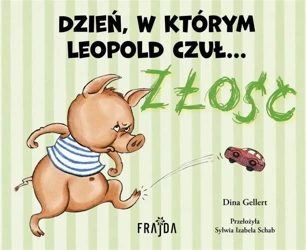 Dzień, w którym Leopold czuł ZŁOŚĆ - Dina Gellert, Dina Gellert, Sylwia Izabela Schab