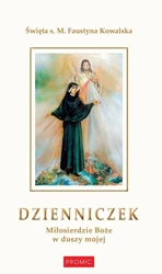 Dzienniczek. Miłosierdzie Boże w duszy - Św. s. M. Faustyna Kowalska