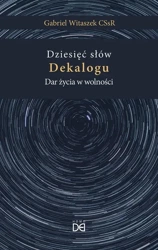 Dziesięć słów Dekalogu. Dar życia w wolności - Gabriel Witaszek CSsR