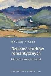 Dziesięć studiów romantycznych.  (Anhelli i inne historie) - Wacław Pyczek