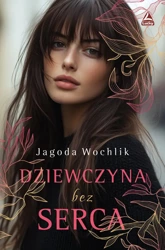 Dziewczyna bez serca - Jagoda Wochlik