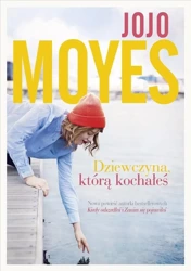 Dziewczyna, którą kochałeś w.2022 - Jojo Moyes, Nina Dzierżawska