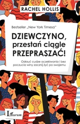 Dziewczyno, przestań ciągle przepraszać! Odrzuć cudze oczekiwania i bez poczucia winy zacznij żyć po swojemu - Rachel Hollis