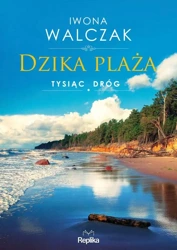 Dzika plaża. Tysiąc dróg - Iwona Walczak