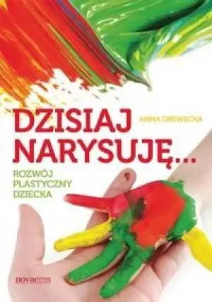 Dzisiaj narysuję... - Anna Drewecka