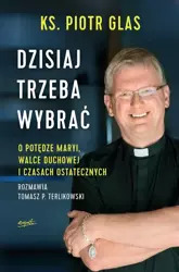 Dzisiaj trzeba wybrać w.2022 - ks. Piotr Glas, Tomasz Terlikowski