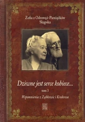 Dziwne jest serce kobiece...T. 3 Wspomnienia z... - Zofia z Odrowąż-Pieniążków Skąpska