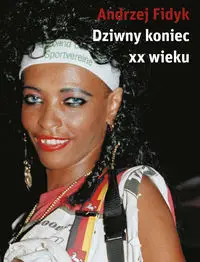 Dziwny koniec XX wieku - Andrzej Fidyk