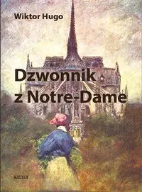 Dzwonnik z Notre Dame - Hugo Wiktor