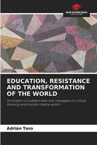 EDUCATION, RESISTANCE AND TRANSFORMATION OF THE WORLD - Toro Adrián