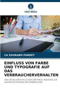 EINFLUSS VON FARBE UND TYPOGRAFIE AUF DAS VERBRAUCHERVERHALTEN - PANDEY CA SOURABH