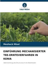 EINFÜHRUNG MECHANISIERTER TEE-ERNTEVERFAHREN IN KENIA - Misoi Meshack