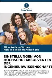 EINSTELLUNGEN VON HOCHSCHULABSOLVENTEN DER INGENIEURWISSENSCHAFTEN - Aline Arellano Vázque