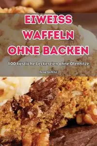 EIWEISS WAFFELN OHNE BACKEN - Rosa Lorenz