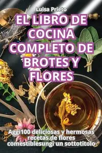 EL LIBRO DE COCINA COMPLETO DE BROTES Y FLORES - Luisa Prieto